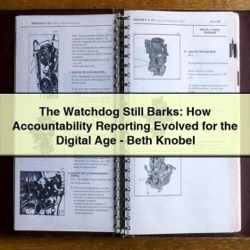 The Watchdog Still Barks: How Accountability Reporting Evolved for the Digital Age-Beth Knobel
