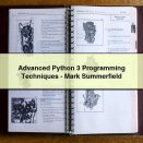 Advanced Python 3 Programming Techniques-Mark Summerfield