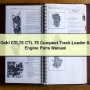 Gehl CTL75 CTL 75 Compact Track Loader & Engine Parts Manual