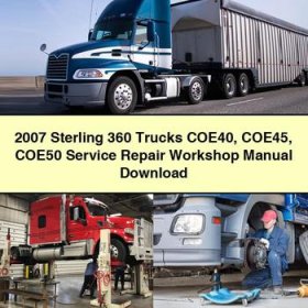 2007 Sterling 360 Trucks COE40 COE45 COE50 Service Repair Workshop Manual