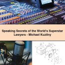 Speaking Secrets of the World‘s Superstar Lawyers-Michael Kuzilny
