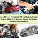 Land Rover Freelander TD4 With 2.0L Diesel Engine 2001-2005 Service Repair Workshop Manual Pdf