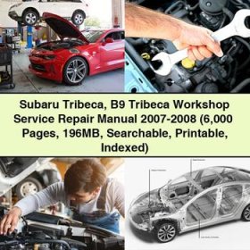 Subaru Tribeca B9 Tribeca Workshop Service Repair Manual 2007-2008 (6 000+ Pages 196MB Searchable Indexed)