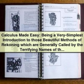 Calculus Made Easy: Being a Very Simplest Introduction to those Beautiful Methods of Reckoning