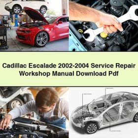 Cadillac Escalade 2002-2004 Service Repair Workshop Manual Pdf