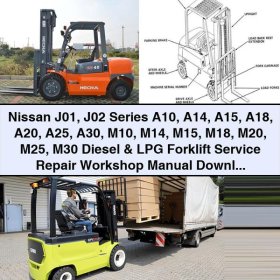 Nissan J01, J02 Series A10, A14, A15, A18, A20, A25, A30, M10, M14, M15, M18, M20, M25, M30 Diesel & LPG Forklift Service Repair Workshop Manual