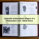 Scientific Irrationalism: Origins of a Postmodern Cult-David Stove
