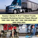 Scania 4 Series P R & T Cabbed Trucks Complete Workshop Service Repair Manual 1994-2004