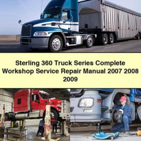 Sterling 360 Truck Series Complete Workshop Service Repair Manual 2007 2008 2009