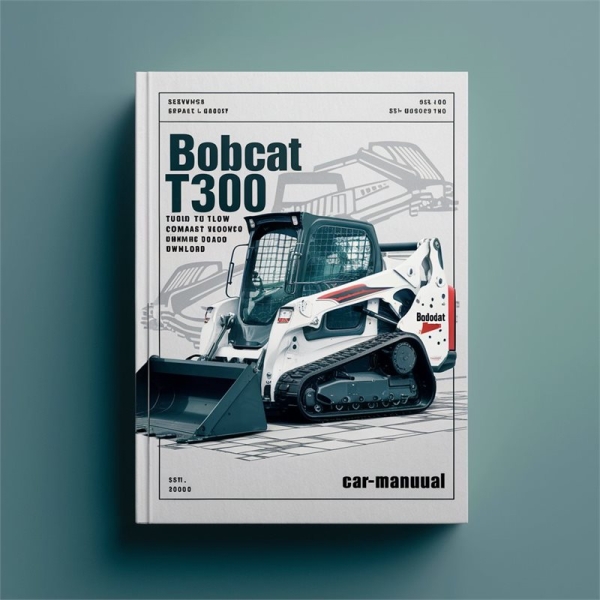 Bobcat T300 Turbo High Flow Compact Track Loader Service Repair Workshop Manual (S/N 525411001 & Above, S/N 525511001 & Above)