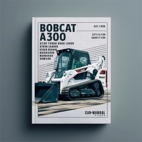 Bobcat A300 Turbo A300 Turbo High Flow Skid Steer Loader Service Repair Workshop Manual (S/N 526411001 & Above S/N 526511001 & Above )